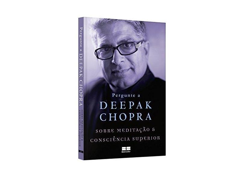 Pergunte A Deepak Chopra Sobre Meditação e Consciência Superior - Chopra, Deepak - 9788576847779