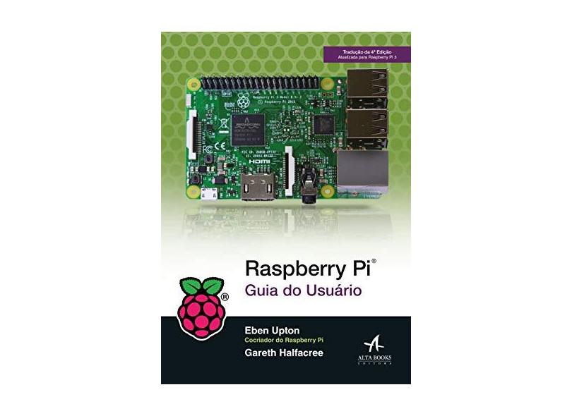 Raspberry Pi. Guia do Usuário - Eben Upton - 9788550802169
