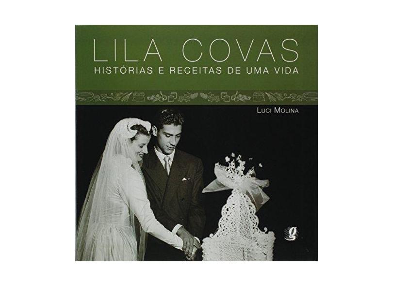 Lila Covas - Histórias e Receitas de uma Vida - Covas, Lila; Molina, Luci - 9788526012189