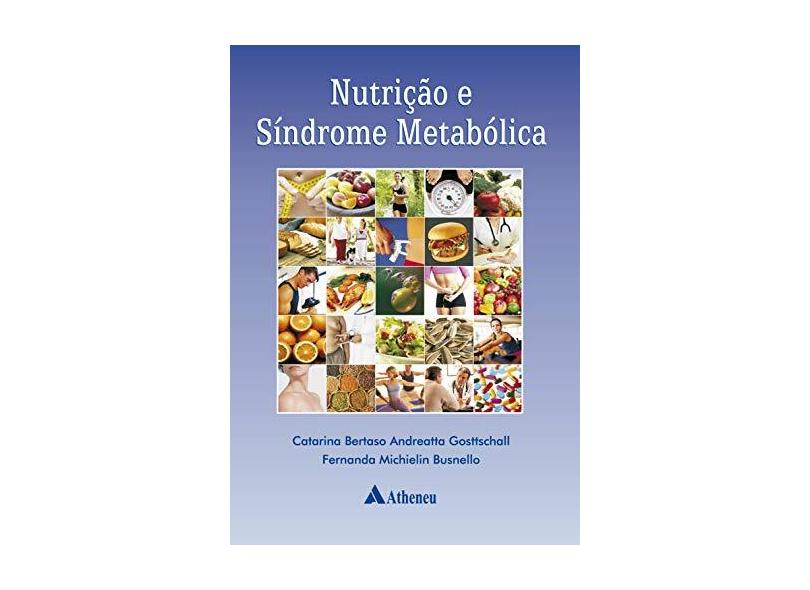Nutrição e Síndrome Metabólica - Gottschall, Catarina B.a. - 9788538800637