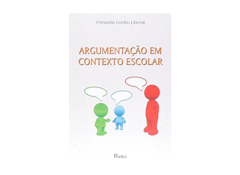 Argumentação Em Contexto Escolar - Liberali, Fernanda Coelho - 9788571134812