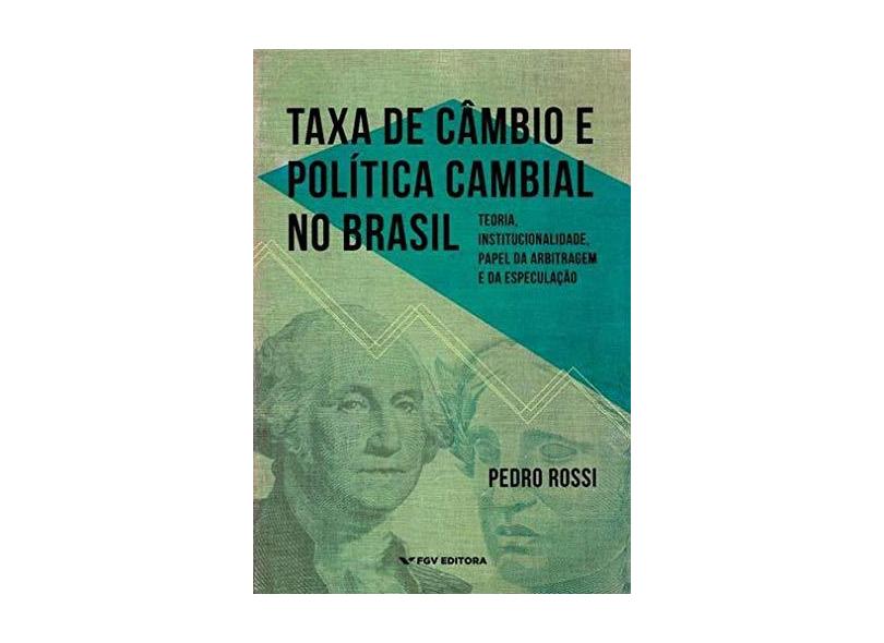 Taxa de Câmbio e Política Cambial No Brasil - Rossi, Pedro - 9788522518449