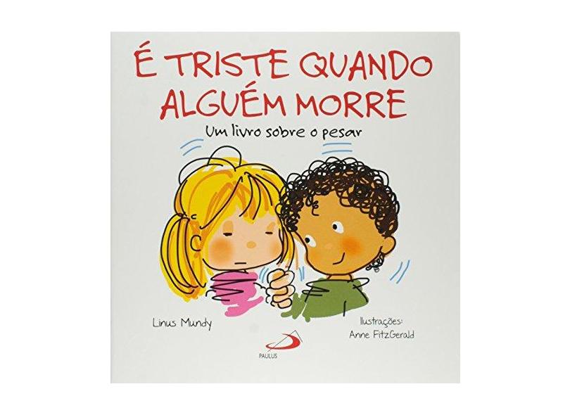 É Triste Quando Alguém Morre - Um Livro Sobre o Pesar - Col. Feito Pra Mim! - Mundy, Linus - 9788534938372