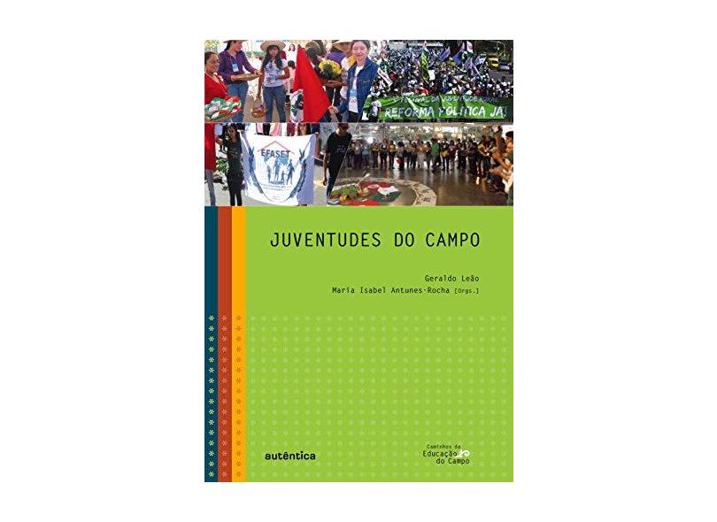 Juventudes do Campo - Col. Caminhos da Educação do Campo - Antunes-rocha, Maria Isabel; Leão, Geraldo - 9788582170977