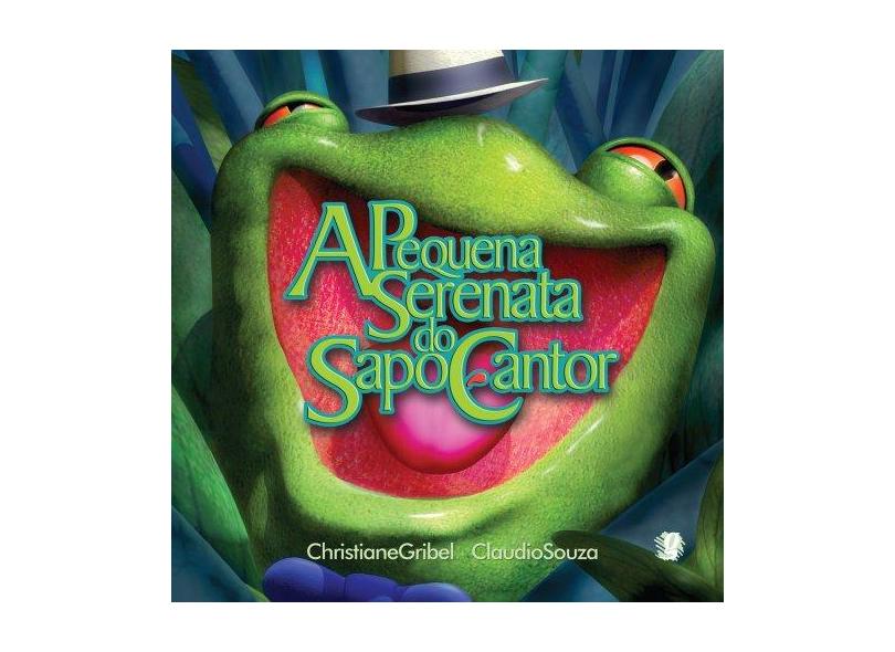 A Pequena Serenata do Sapo Cantor - Christiane Gribel - 9788526020139