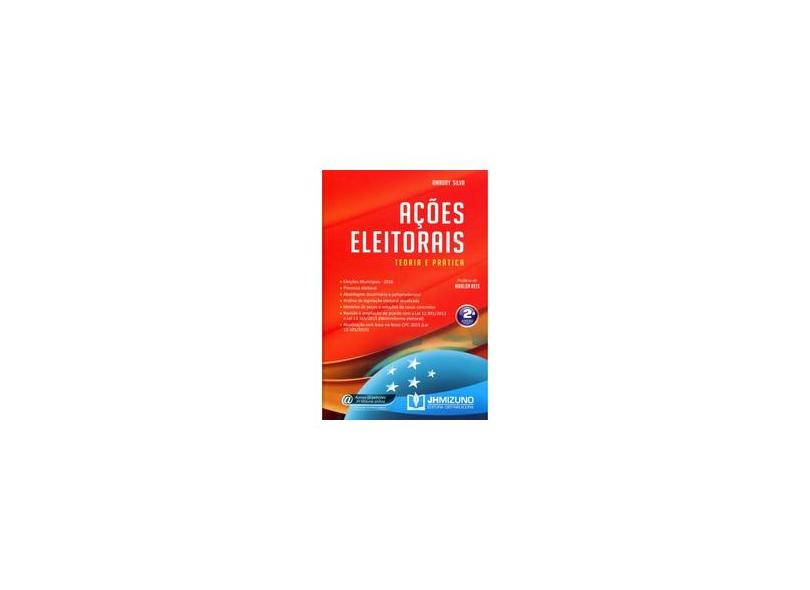 Ações Eleitorais - Teoria e Prática - 2ª Ed. 2016 - Silva, Amaury - 9788577892549