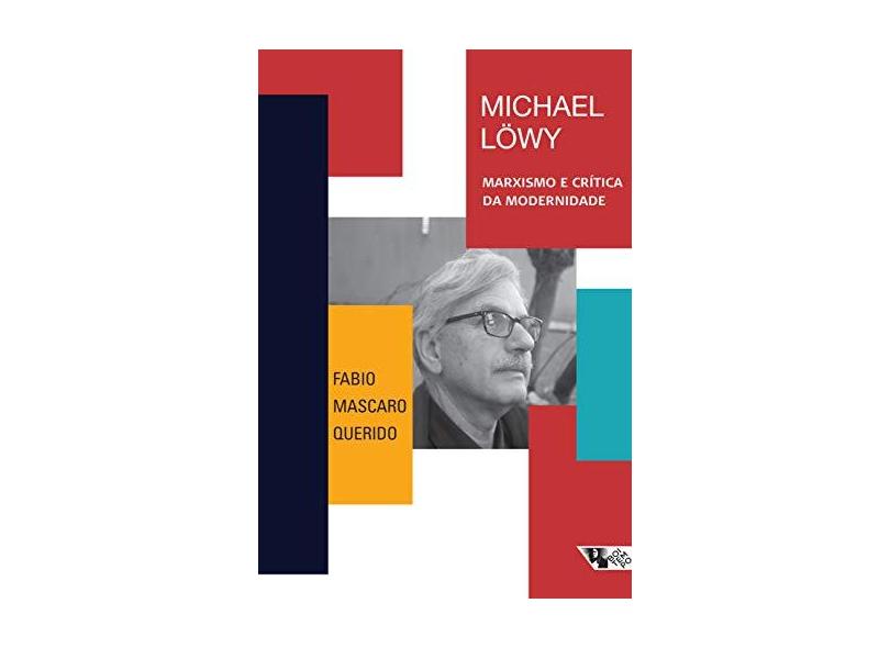 Michael Löwy: Marxismo E Crítica Da Modernidade - Fábio Mascaro Querido - 9788575594834