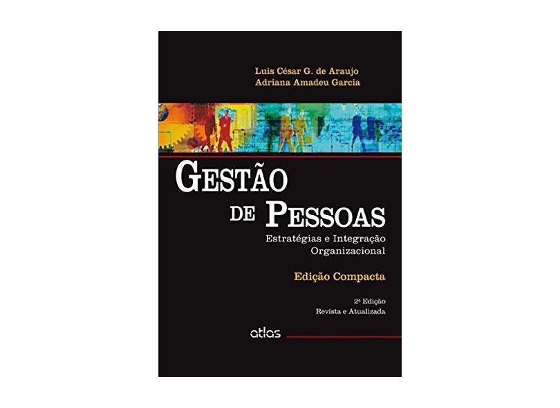Gestão de Pessoas - Estratégias e Integração Organizacional - 2ª Ed. 2014 - Araujo, Luis Cesar G De; Garcia, Adriana Amadeu - 9788522491285