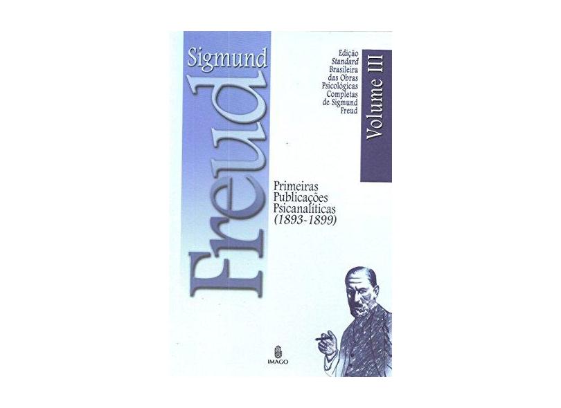 Primeiras Publicações Psicanaliticas (1893-1899) Vol. III - Brochura - Freud, Sigmund - 9788531209703
