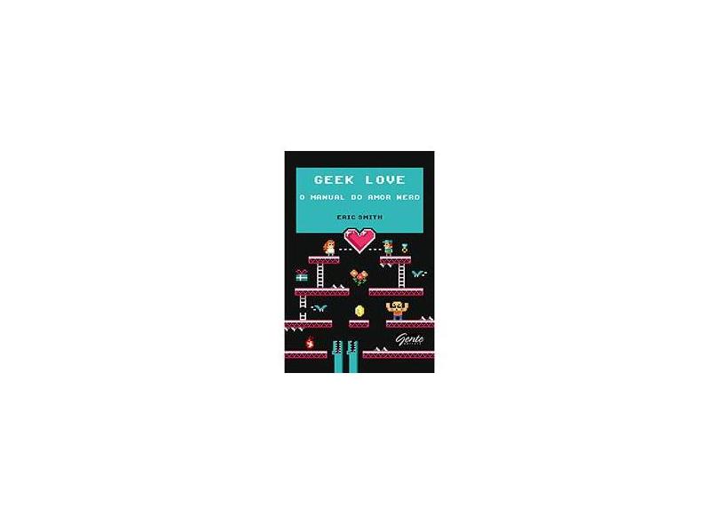 Geek Love - o Manual do Amor Nerd - Smith, Eric - 9788573129557