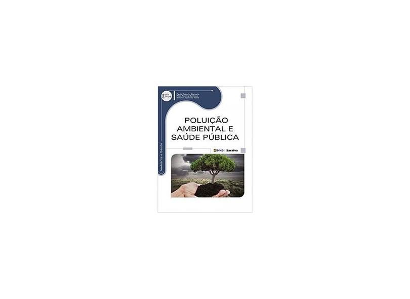 Poluição Ambiental e Saúde Pública - Série Eixos - Viviane Japiassú Viana, Rildo Pereira Barbosa, Paulo Roberto Barsano - 9788536506128