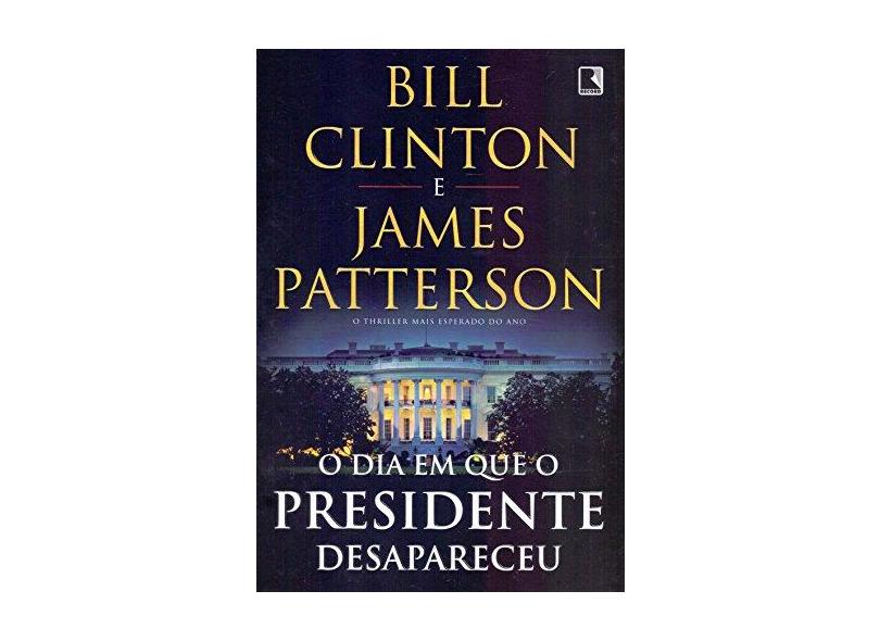 O Dia em que o Presidente Desapareceu - Bill Clinton - 9788501113634