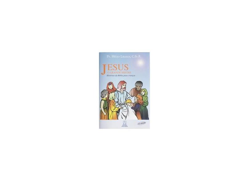 Jesus, o Grande Mestre - Hélio Libardi - 9788536900902
