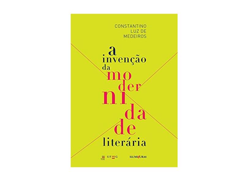 A Invenção da Modernidade Literária - Constantino Luz De Medeiros - 9788573215748