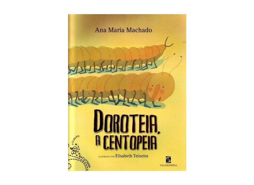 Dorotéia , a Centopéia - Col. Batutinha - Nova Ortografia - Machado, Ana Maria - 9788516069476