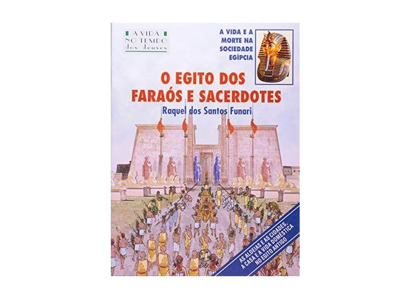 O Egito dos Faraós e Sacerdotes - Col. A Vida no Tempo - Funari, Raquel Dos Santos - 9788535701074