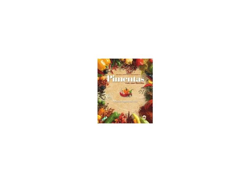 Dicionário Gastronômico - Pimentas com Suas Receitas - Nelusko Linguanotto Neto - 9788575551240