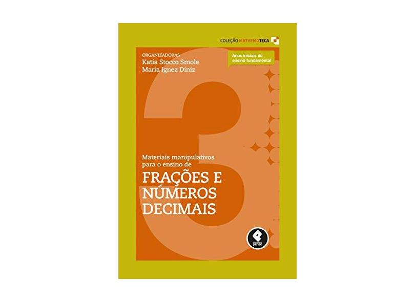 Materiais Manipulativos Para o Ensino de Frações e Números Decimais - Vol. 3 - Col. Mathemoteca - Smole, Katia C. - 9788584290741