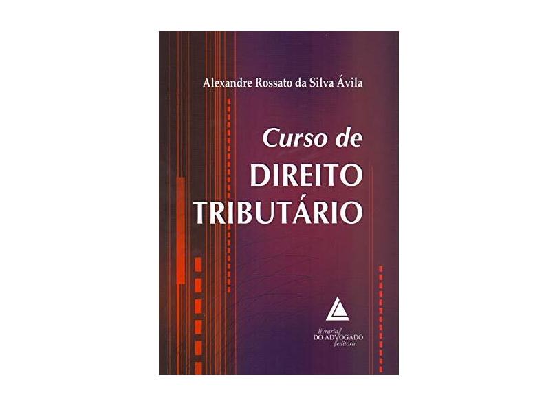 Curso de Direito Tributário - Alexandre Rossato Da Silva Ávila - 9788569538882