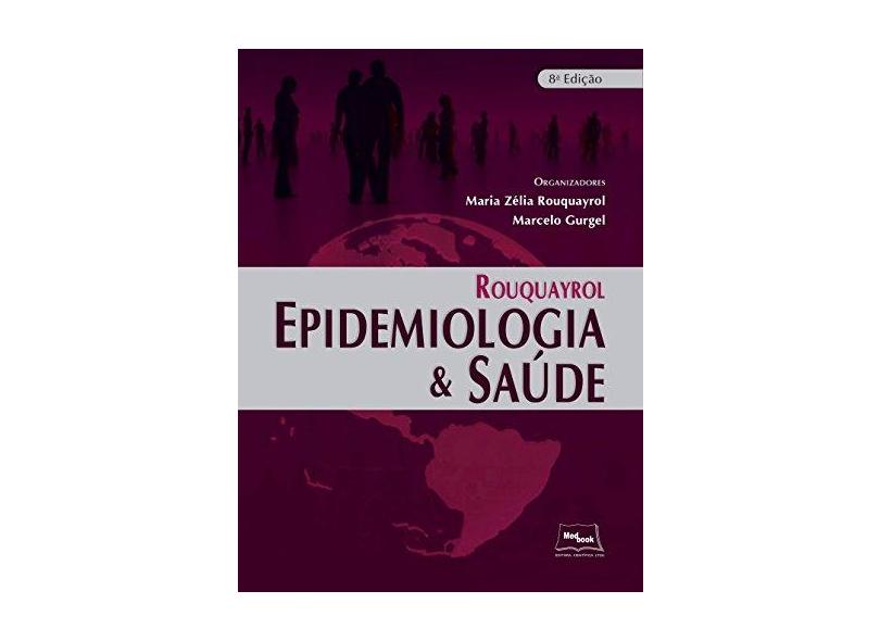 Rouquayrol: Epidemiologia e Saúde - Maria Zélia Rouquayrol - 9788583690290