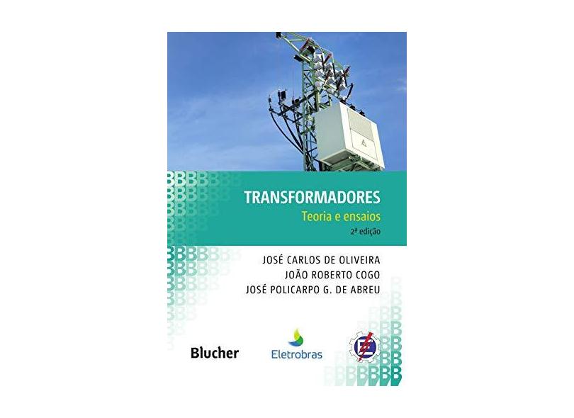 Transformadores: Teoria e Ensaios - José Carlos De Oliveira - 9788521213451