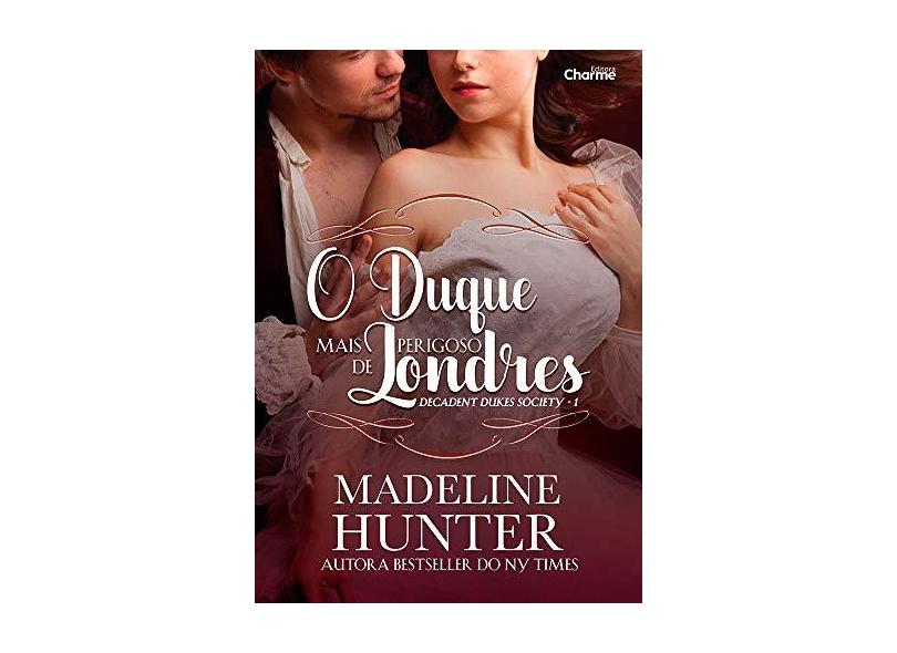 O Duque Mais Perigoso De Londres - Trilogia Decadent Dukes Society - Livro 1 - Hunter, Madeline - 9788568056684