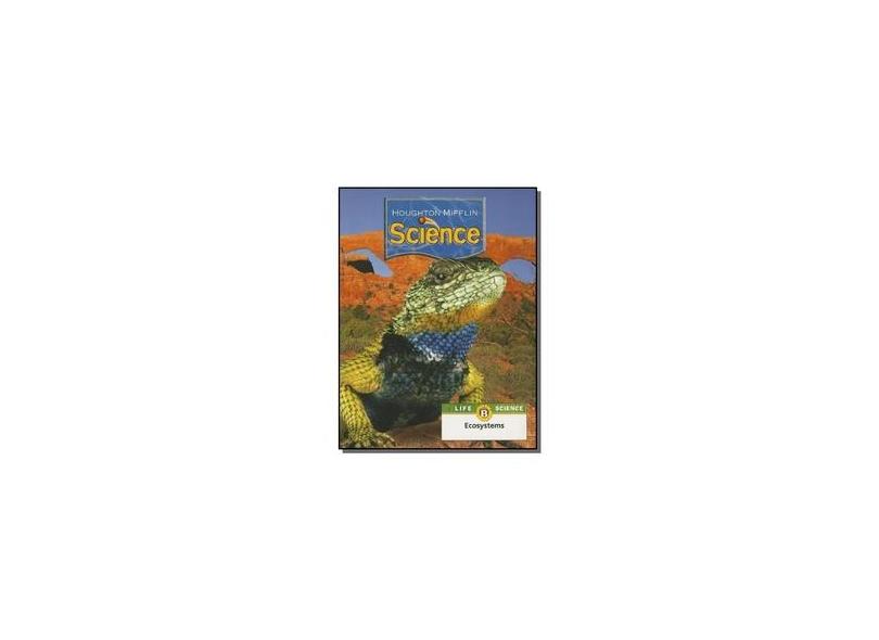 Houghton Mifflin Science: Modular Softcover Student Edition Grade 4 Unit B: Ecosystems 2007 - Houghton Mifflin Company - 9780618591640