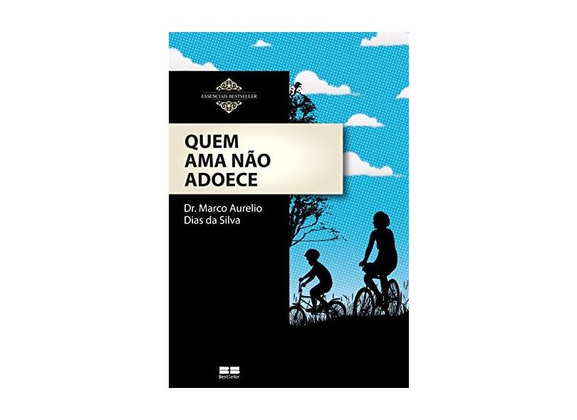 Quem Ama Não Adoece - Marco Aurelio Dias Da Silva - 9788576847526