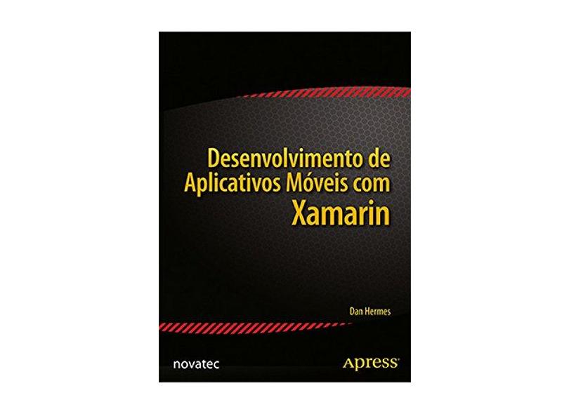 Desenvolvimento de Aplicativos Móveis com Xamarin - Dan Harmes - 9788575224663