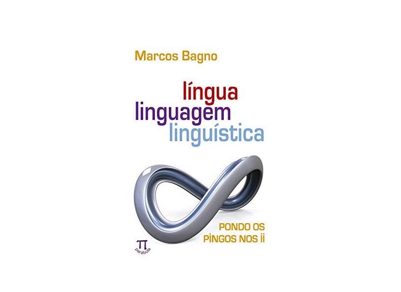 Língua, Linguagem, Linguística - Pondo Os Pingos Nos II - Série Estratégias de Ensino - Vol. 50 - Bagno, Marcos - 9788579340970