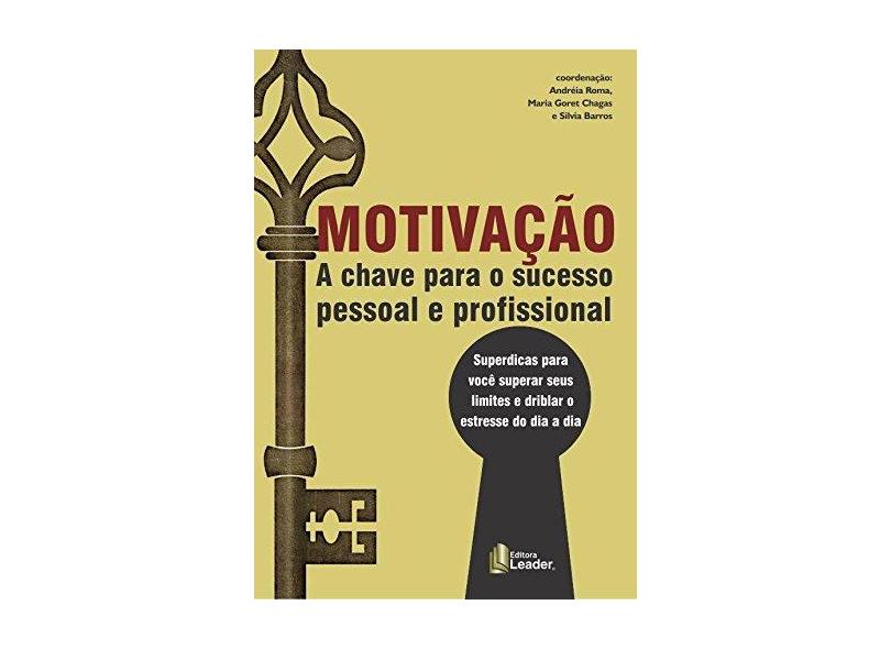 Motivação: A chave para o sucesso pessoal e profissional - Andréia Roma - 9788566248487