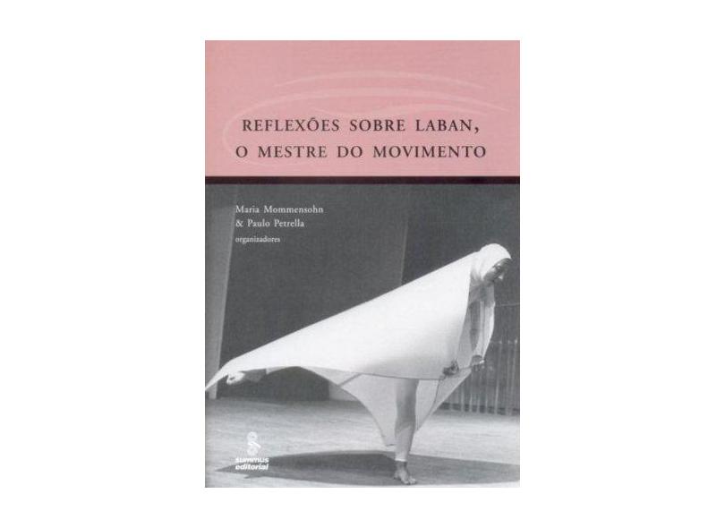 Reflexões Sobre Laban, O Mestre Do Movimento - Maria Mommensohn - 9788532307422