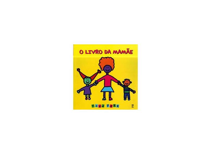 O Livro da Mamãe - Parr, Todd - 9788588948396