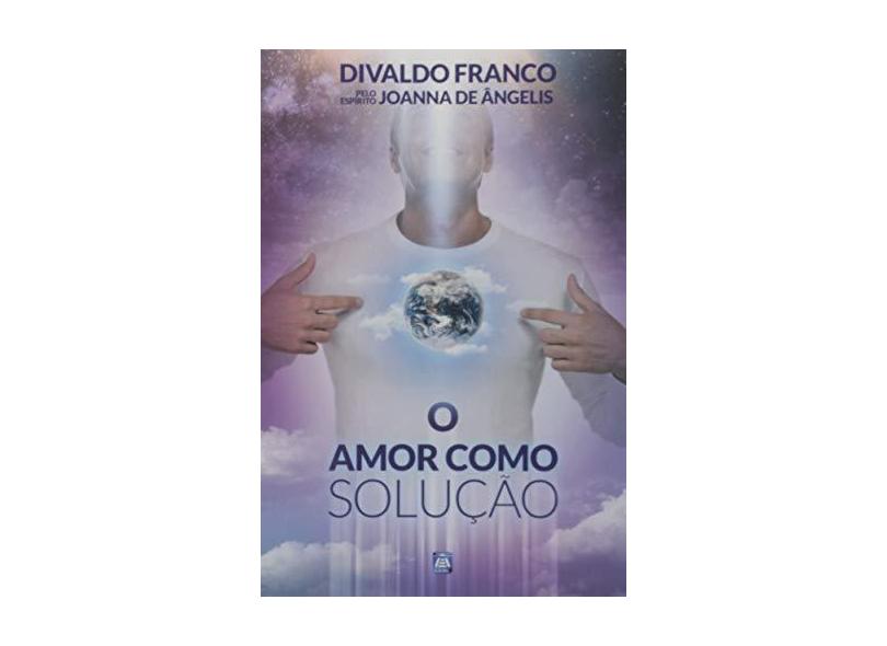 O Amor Como Solução - Divaldo Pereira Franco - 9788582661994