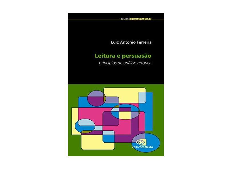 Leitura e Persuasão - Princípios de Análise Retórica - Ferreira, Luiz Antonio - 9788572444781