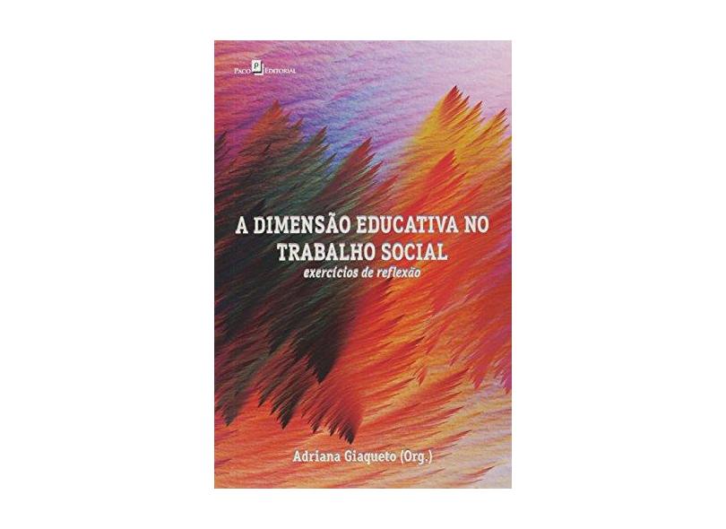 A Dimensão Educativa No Trabalho Social - Adriana Giaqueto - 9788581488349