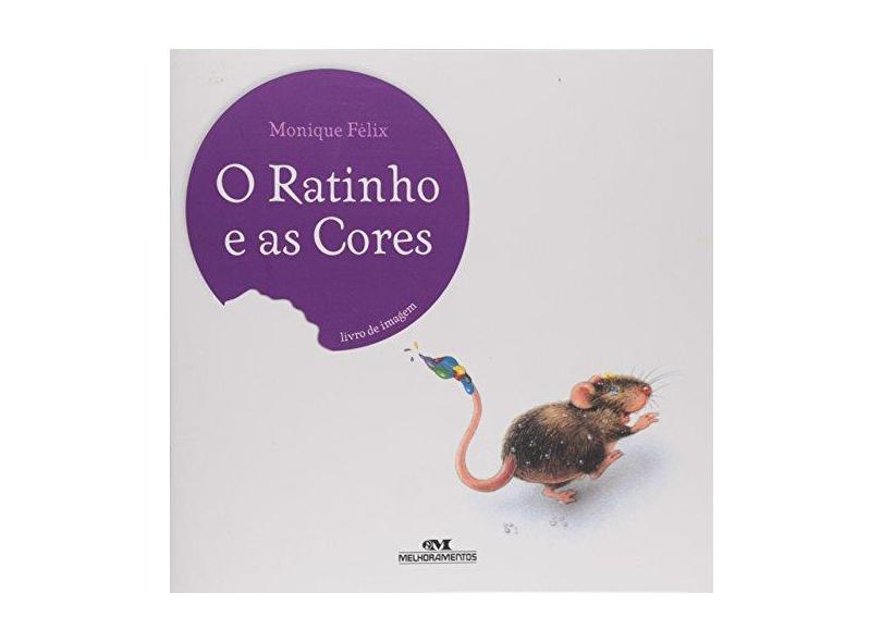 O Ratinho e as Cores - 12ª Ed. - Col. Ratinho - Felix, Monique - 9788506057445
