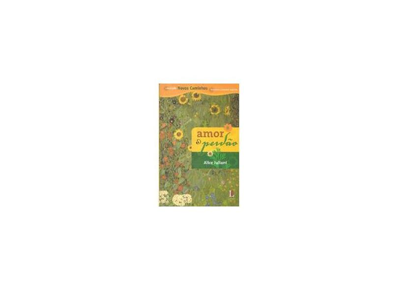 Amor e Perdão - Col. Novos Caminhos - Juliani, Alice - 9788576290759