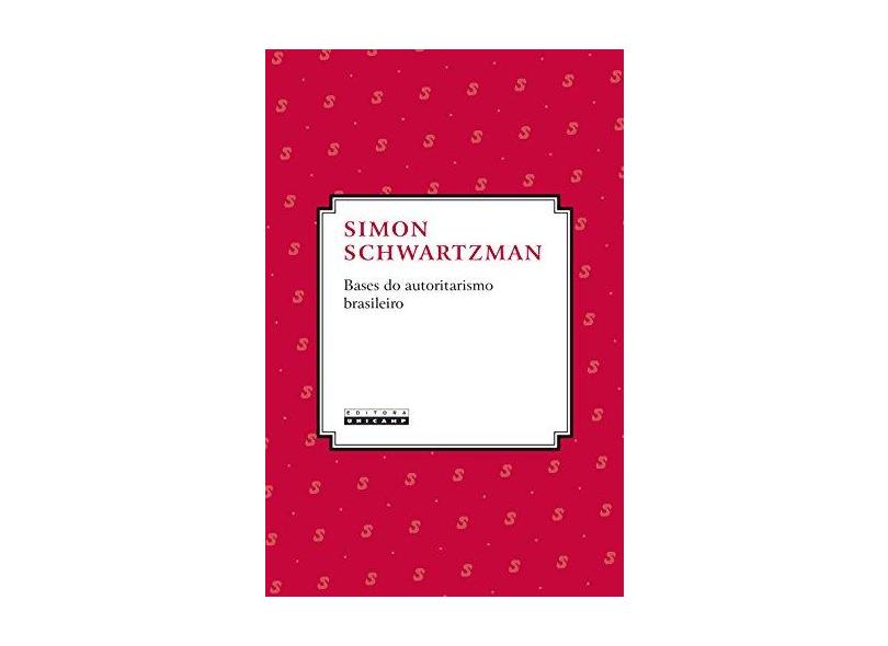 Bases Do Autoritarismo Brasileiro - Simon Schwartzman - 9788526812246