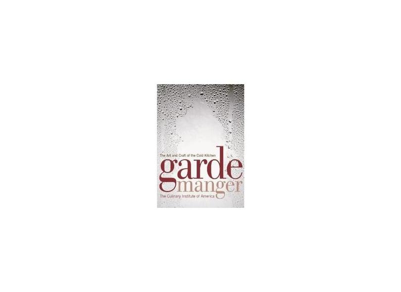 Garde Manger: The Art and Craft of the Cold Kitchen - The Culinary Institute Of America (cia) - 9780470055908