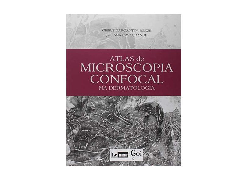 ALTAS DE MICROSCOPIA CONFOCAL NA DERMATOLOGIA - Rezze, Gisele Gargantini / Casagrande, Juliana - 9788586652240