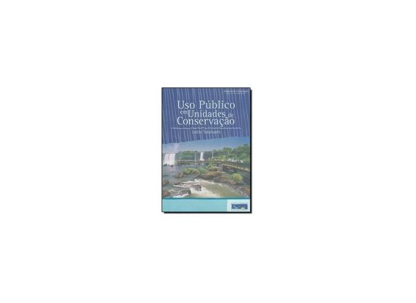 Uso Público em Unidades de Conservação. Cadernos de Conservação. Ano 2 - Número 2 - Leide Takahashi - 9788976545459