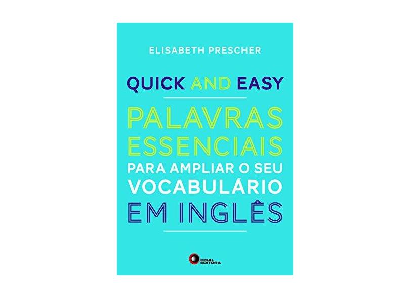 Quick and Easy. Palavras Essenciais Para Ampliar o Seu Vocabulário em Inglês - Volume 1 - Elisabeth Prescher - 9788578441883