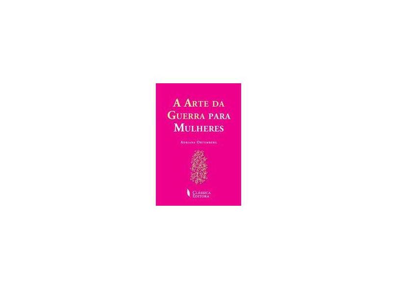 A Arte da Guerra Para Mulheres - Ortemberg, Adriana - 9789725613511
