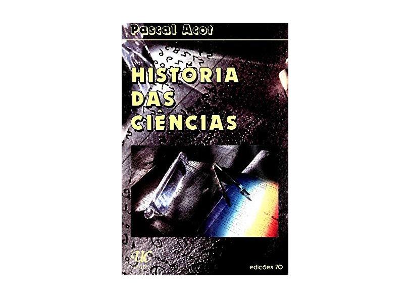 História das Ciências - Acot, Pascal; - 9789724410746