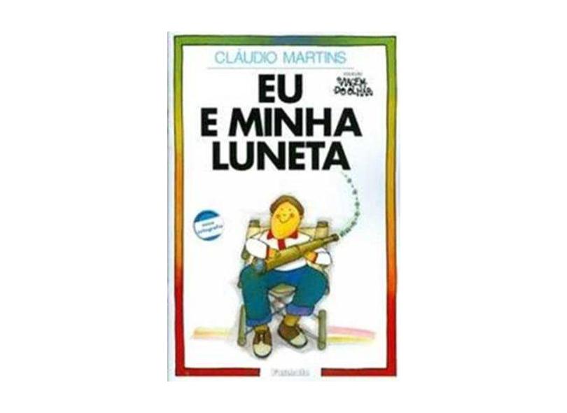Eu e Minha Luneta - Conforme a Nova Ortografia - Col. Viagem do Olhar - Martins, Cláudio - 9788572085854