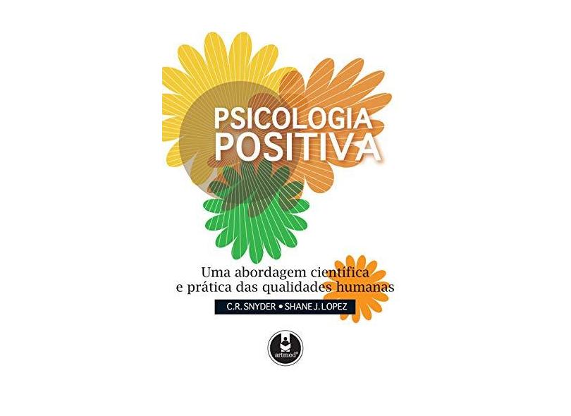 Psicologia Positiva - C.R. Snyder, Shane J. Lopez - 9788536316567