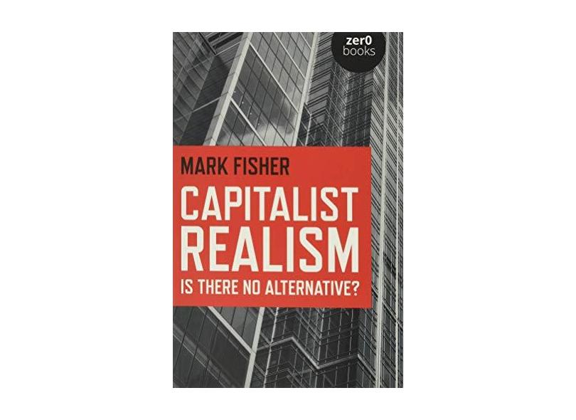 Capitalist Realism: Is There No Alternative? - Mark Fisher - 9781846943171