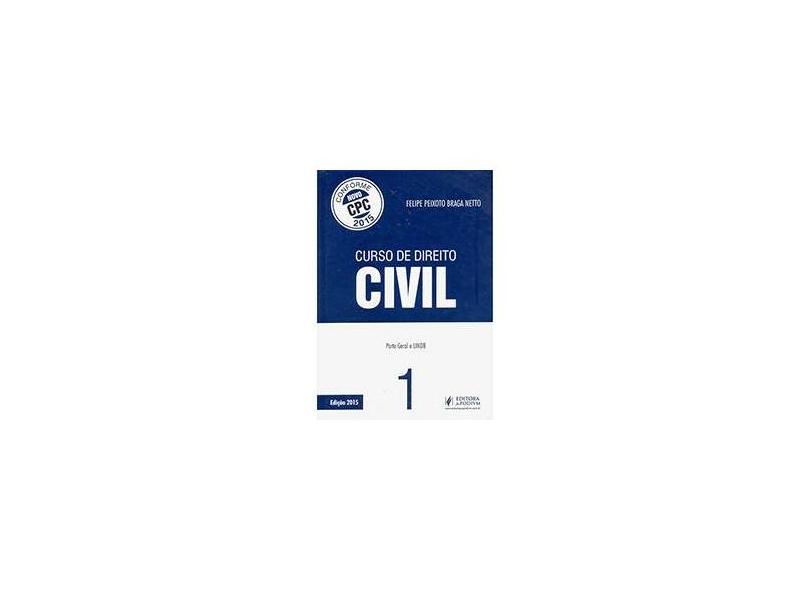 Curso de Direito Civil. Lindb e Parte Geral. Com Base no Novo CPC. 2015 - Volume 1 - Felipe Peixoto Braga Netto - 9788544203293