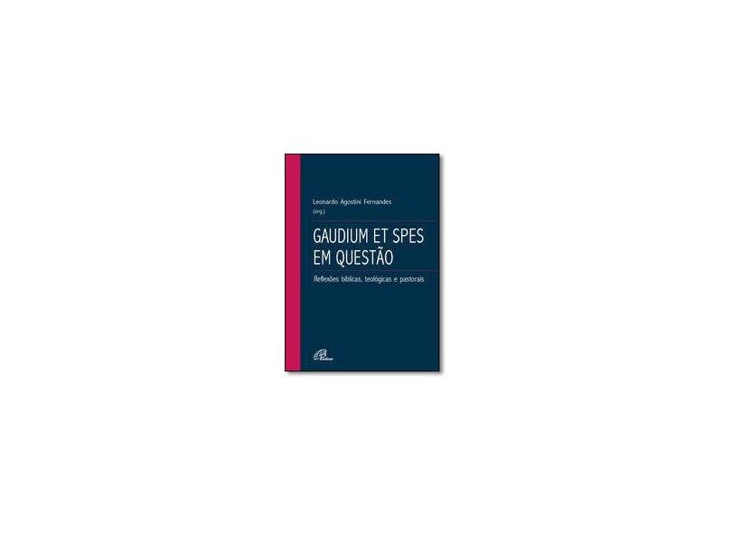 Gaudium Et Spes em Questão. Reflexões Bíblicas, Teológicas e Pastorais - Leonardo Agostini Fernandes - 9788535642360